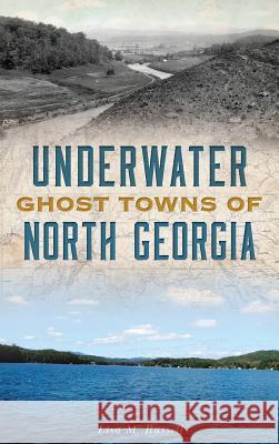 Underwater Ghost Towns of North Georgia Lisa M. Russell 9781540235602 History Press Library Editions - książka