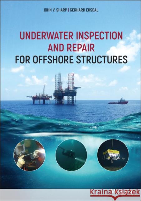 Underwater Inspection and Repair for Offshore Structures John V. Sharp Gerhard Ersdal 9781119633792 Wiley - książka