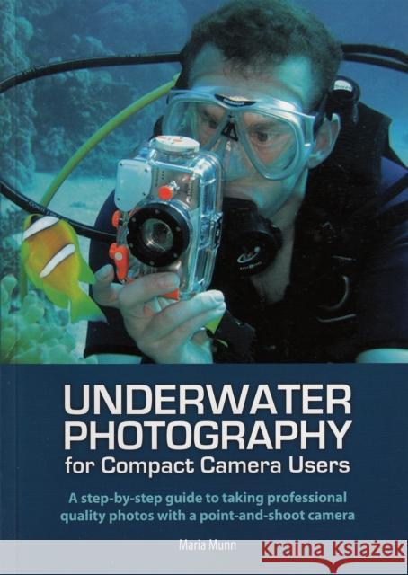 Underwater Photography : A Step-by-Step Guide to Taking Professional Quality Underwater Photos with a Point-and-Shoot Camera   9781118345559  - książka
