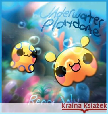 Underwater Playdates Rena Wu 9781637928912 Beyond Publishing - książka