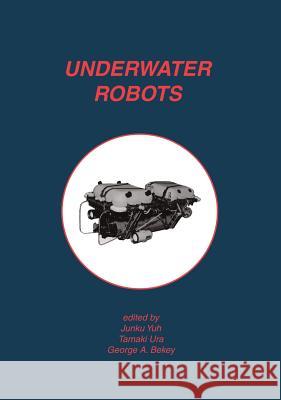 Underwater Robots Junku Yuh Junku Yuh Tamaki Ura 9780792397540 Kluwer Academic Publishers - książka