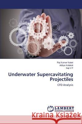Underwater Supercavitating Projectiles Katari Raj Kumar                         Kolakoti Aditya                          V. F. Saji 9783659596926 LAP Lambert Academic Publishing - książka