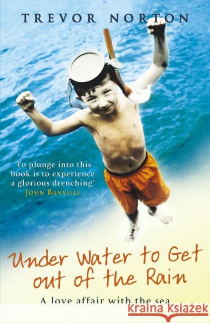 Underwater to Get out of the Rain : A Love Affair with the Sea Trevor Norton 9780099446583  - książka