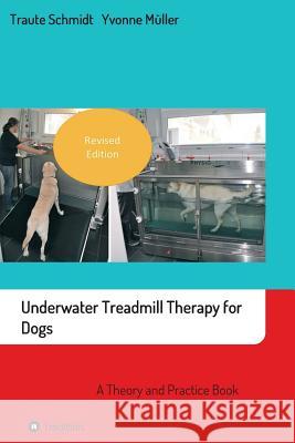 Underwater Treadmill Therapy for Dogs: A Theory and Practice Book Traute Schmidt Yvonne Muller  9783748247838 Tredition Gmbh - książka