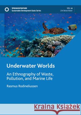 Underwater Worlds: An Ethnography of Waste, Pollution, and Marine Life Rasmus Rodineliussen 9783031633720 Palgrave MacMillan - książka