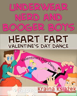 Underwear Nerd and Booger Boys Heart Fart Valentine: Valentine Day Dance Gary Wittmann 9781543003697 Createspace Independent Publishing Platform - książka