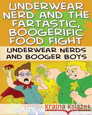 Underwear Nerd and the Fartastic, Boogerific Food Fight Gary Wittmann 9781506167152 Createspace - książka