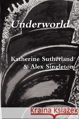 Underworld Katherine Sutherland, Alex Singleton 9780955685828 Web of Wyrd Press - książka