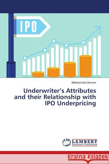 Underwriter's Attributes and their Relationship with IPO Underpricing Ammer, Mohammed 9783659899652 LAP Lambert Academic Publishing - książka