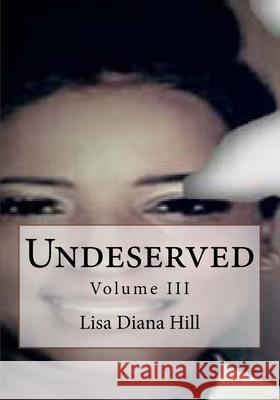 Undeserved: Volume III Lisa Diana Hill 9781986874328 Createspace Independent Publishing Platform - książka