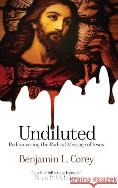 Undiluted Benjamin L Corey   9780768413410 Destiny Image Incorporated - książka