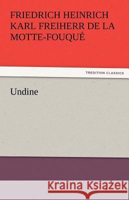 Undine Friedrich Heinrich Karl La Motte-Fouque 9783842452886 Tredition Classics - książka