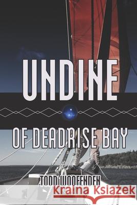 Undine of Deadrise Bay Todd Woofenden 9780978919283 Signal Light Books - książka