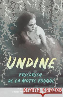 Undine: With Introductory Essays by George MacDonald and Lafcadio Hearn Fouqué, Friedrich de la Motte 9781528717779 Read & Co. Books - książka