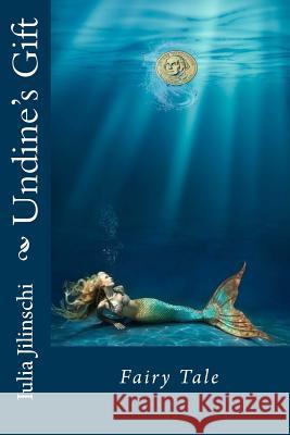 Undine's Gift: Fairy Tale Iulia Jilinschi 9781545457504 Createspace Independent Publishing Platform - książka