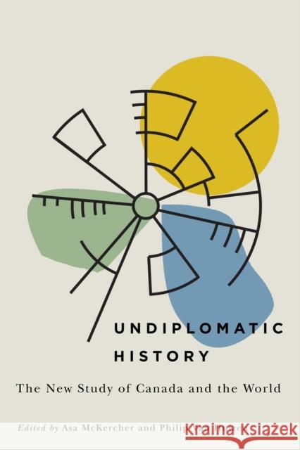 Undiplomatic History: The New Study of Canada and the World Asa McKercher Philip Va 9780773556942 McGill-Queen's University Press - książka