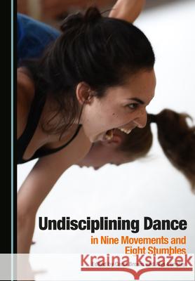 Undisciplining Dance in Nine Movements and Eight Stumbles Carol Brown Alys Longley  9781527570955 Cambridge Scholars Publishing - książka