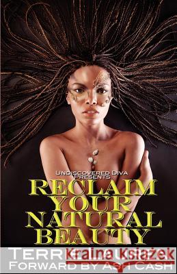 Undiscovered Diva Presents: Reclaim Your Natural Beauty Terrie Lauren Ash Cash 9780615703947 1brick Publishing - książka