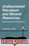 Undiscovered Petroleum and Mineral Resources: Assessment and Controversy Drew, Lawrence J. 9780306455247 Plenum Publishing Corporation