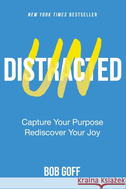 Undistracted: Capture Your Purpose. Rediscover Your Joy. Bob Goff 9781400235353 Thomas Nelson Publishers - książka