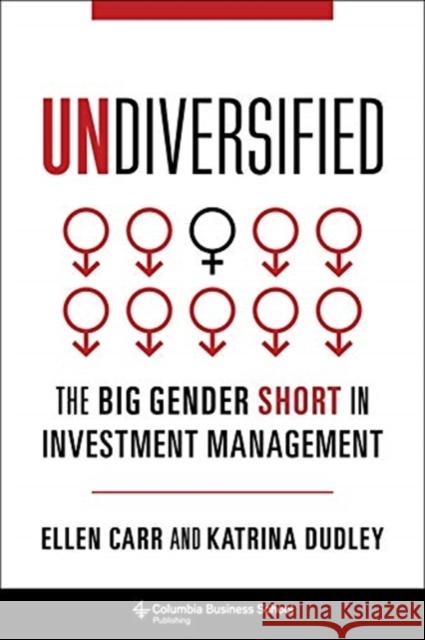 Undiversified: The Big Gender Short in Investment Management Ellen Carr Katrina Dudley 9780231195881 Columbia Business School Publishing - książka