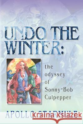 Undo the Winter: The Odyssey of Sonny-Bob Culpepper Starmule, Apollo 9780976323006 Satya Yuga Books - książka