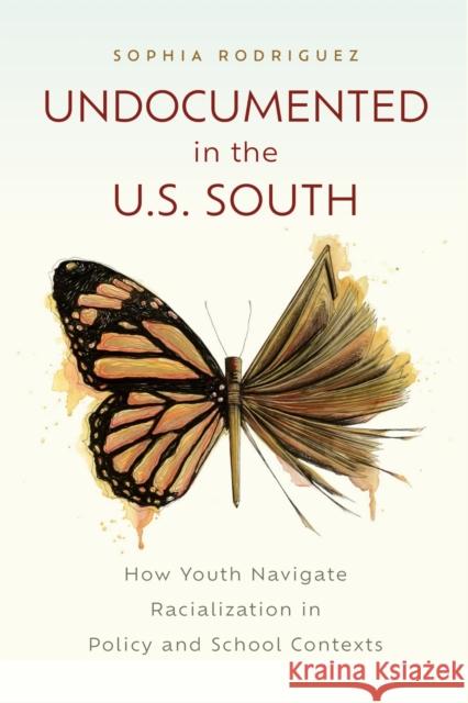 Undocumented in the U.S. South: How Youth Navigate Racialization in Policy and School Contexts Sophia Rodriguez 9781978828834 Rutgers University Press - książka