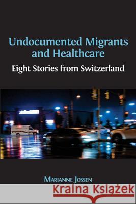 Undocumented Migrants and Healthcare: Eight Stories from Switzerland Marianne Jossen 9781783744787 Open Book Publishers - książka