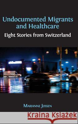 Undocumented Migrants and Healthcare: Eight Stories from Switzerland Marianne Jossen 9781783744794 Open Book Publishers - książka