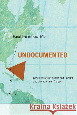 Undocumented: My Journey to Princeton and Harvard and Life as a Heart Surgeon Fernandez, Harold 9781936573127 Malevolent Books - książka