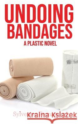Undoing Bandages: A Plastic Novel Sylvester Fernandes   9780645854305 Ruby Press - książka