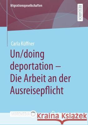 Un/doing deportation - Die Arbeit an der Ausreisepflicht Küffner, Carla 9783658381066 Springer Fachmedien Wiesbaden - książka