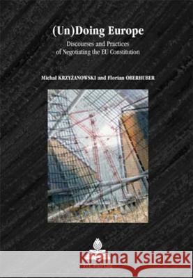 (Un)Doing Europe: Discourses and Practices of Negotiating the Eu Constitution Strath, Bo 9789052010328 European Interuniversity Press - książka