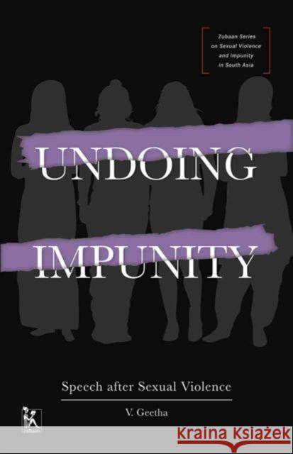 Undoing Impunity: Speech After Sexual Violence V. Geetha 9789384757779 Zubaan Books - książka