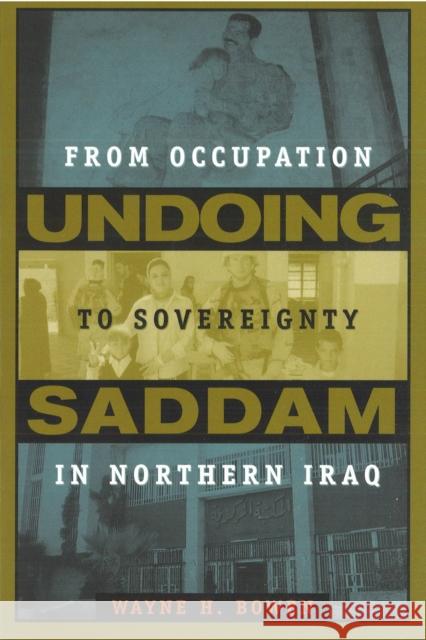 Undoing Saddam: From Occupation to Sovereignty in Northern Iraq Bowen, Wayne H. 9781597971645 Potomac Books Inc. - książka