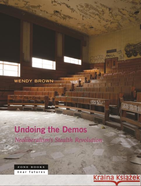 Undoing the Demos: Neoliberalism's Stealth Revolution Brown, Wendy 9781935408536 John Wiley & Sons - książka