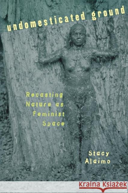 Undomesticated Ground Stacy Alaimo 9780801437359 Cornell University Press - książka