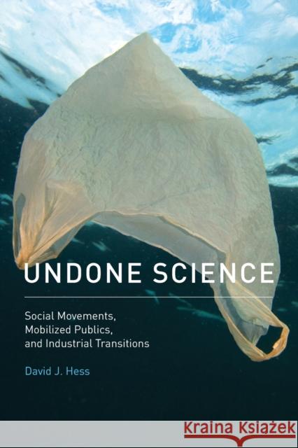 Undone Science: Social Movements, Mobilized Publics, and Industrial Transitions David J. Hess 9780262529495 Mit Press - książka