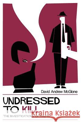 Undressed to Kill: The Investigations of Ralphy David Andrew McGlone Michael McGlone 9781477696354 Createspace Independent Publishing Platform - książka