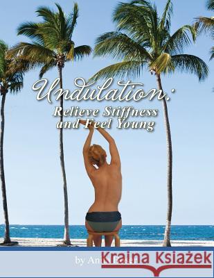 Undulation: Relieve Stiffness and Feel Young Anita Boser Mary Bond Roger Golten 9780979617942 Vital Self, Inc. - książka