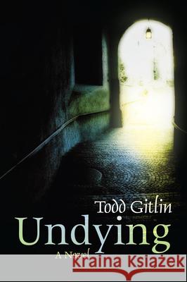 Undying Todd Gitlin 9781582436463 Counterpoint LLC - książka