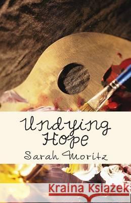 Undying Hope Sarah F. Moritz 9781481109062 Createspace - książka
