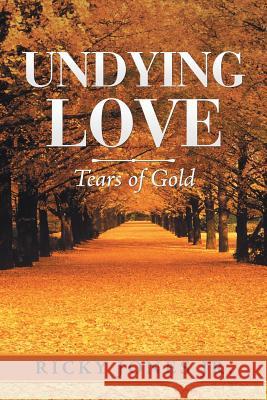 Undying Love: Tears of Gold Ricky Jone 9781546223931 Authorhouse - książka