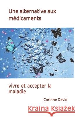 Une alternative aux médicaments: vivre et accepter la maladie David, Corinne 9781686498503 Independently Published - książka