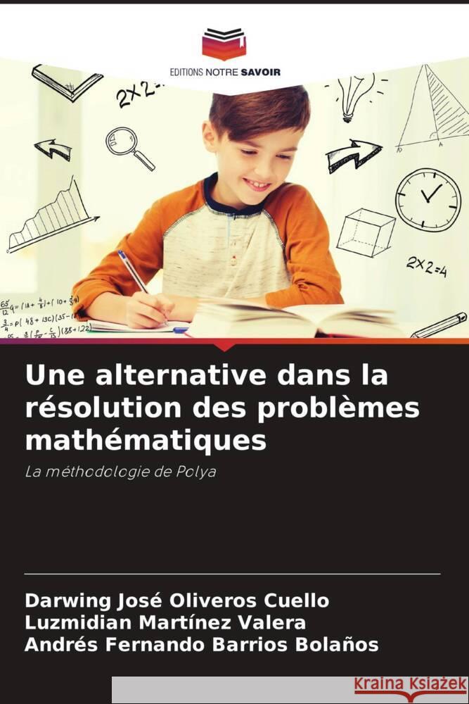 Une alternative dans la résolution des problèmes mathématiques Oliveros Cuello, Darwing José, Martínez Valera, Luzmidian, Barrios Bolaños, Andrés Fernando 9786204461373 Editions Notre Savoir - książka