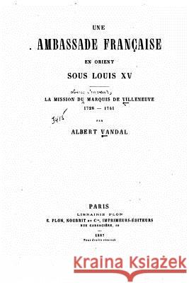 Une ambassade française en Orient sous Louis XV Vandal, Albert 9781530675241 Createspace Independent Publishing Platform - książka