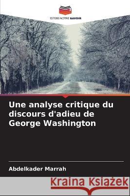 Une analyse critique du discours d'adieu de George Washington Abdelkader Marrah   9786206215578 Editions Notre Savoir - książka