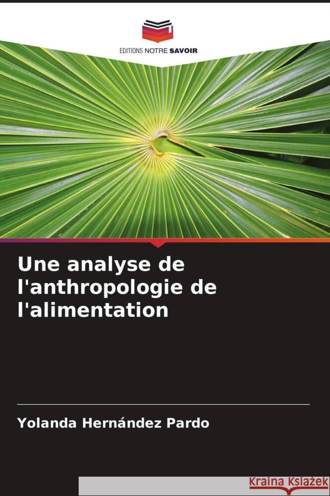Une analyse de l'anthropologie de l'alimentation Hernández Pardo, Yolanda 9786206565420 Editions Notre Savoir - książka
