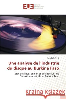 Une analyse de l'industrie du disque au Burkina Faso Kabore, Amado 9783841668950 Editions Universitaires Europeennes - książka