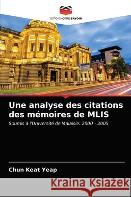 Une analyse des citations des mémoires de MLIS Yeap, Chun Keat 9786203477672 Editions Notre Savoir - książka